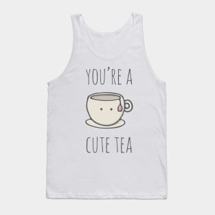 You're A Cute Tea Tank Top